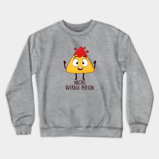 Nacho Average Person Crewneck Sweatshirt